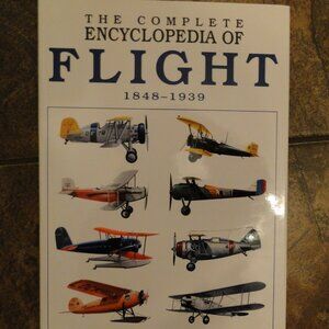 Complete Encyclopedia of Flight: 1848-1939